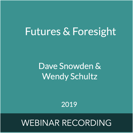 Futures & Foresight, a webinar with Dave Snowden & Wendy Schultz